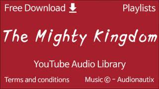 The Mighty Kingdom | YouTube Audio Library