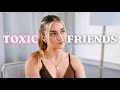 finally talking about: toxic friendships