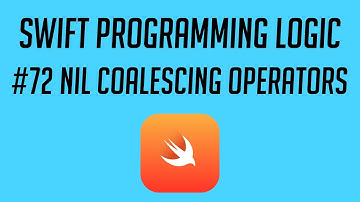 Swift Programming Logic, #72: Nil Coalescing Operators