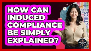 How Can Induced Compliance Be Simply Explained - The Ethical Compass