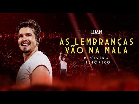 Luan Santana - AS LEMBRANÇAS VÃO NA MALA (Registro Histórico)