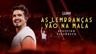 Luan Santana - AS LEMBRANÇAS VÃO NA MALA (Registro Histórico)