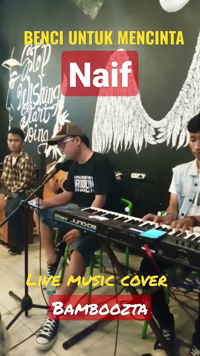 Naif Benci untuk mencinta, (Live music cover @Bamboozta)