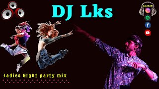 LADIES NIGHT PARTY MIX - DJ LKS