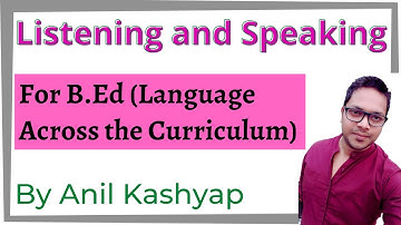 Listening and Speaking |For B.Ed, Language Across the Curriculum| By Anil Kashyap/Educationphile
