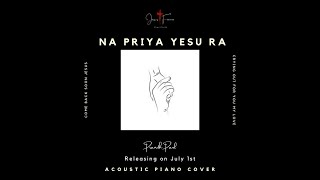 Na Priya Yesu Ra (The Bride's Cry) Acoustic Piano Version - Pranith Paul chords
