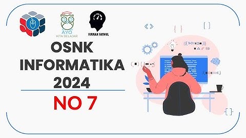 PEMBAHASAN OSNK INFORMATIKA 2024 NO 7
