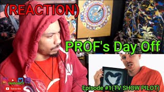 PROF GOT A TV SHOW......  || PROF's Day Off- Ep #1 - TV SHOW PILOT (REACTION)