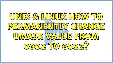 Unix & Linux: How to permanently change umask value from 0002 to 0022?