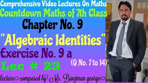 Countdown maths of 7th class, Ch. 9 "Algebraic Identities" Exercise No. 9 (Q No.7 to 14) lec # 23