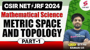 CSIR NET JRF 2024 | Mathematical Science | Metric Space And Topology Session - 01 | By Raman Sir