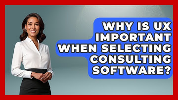 Why Is UX Important When Selecting Consulting Software? - Consulting Career Hub