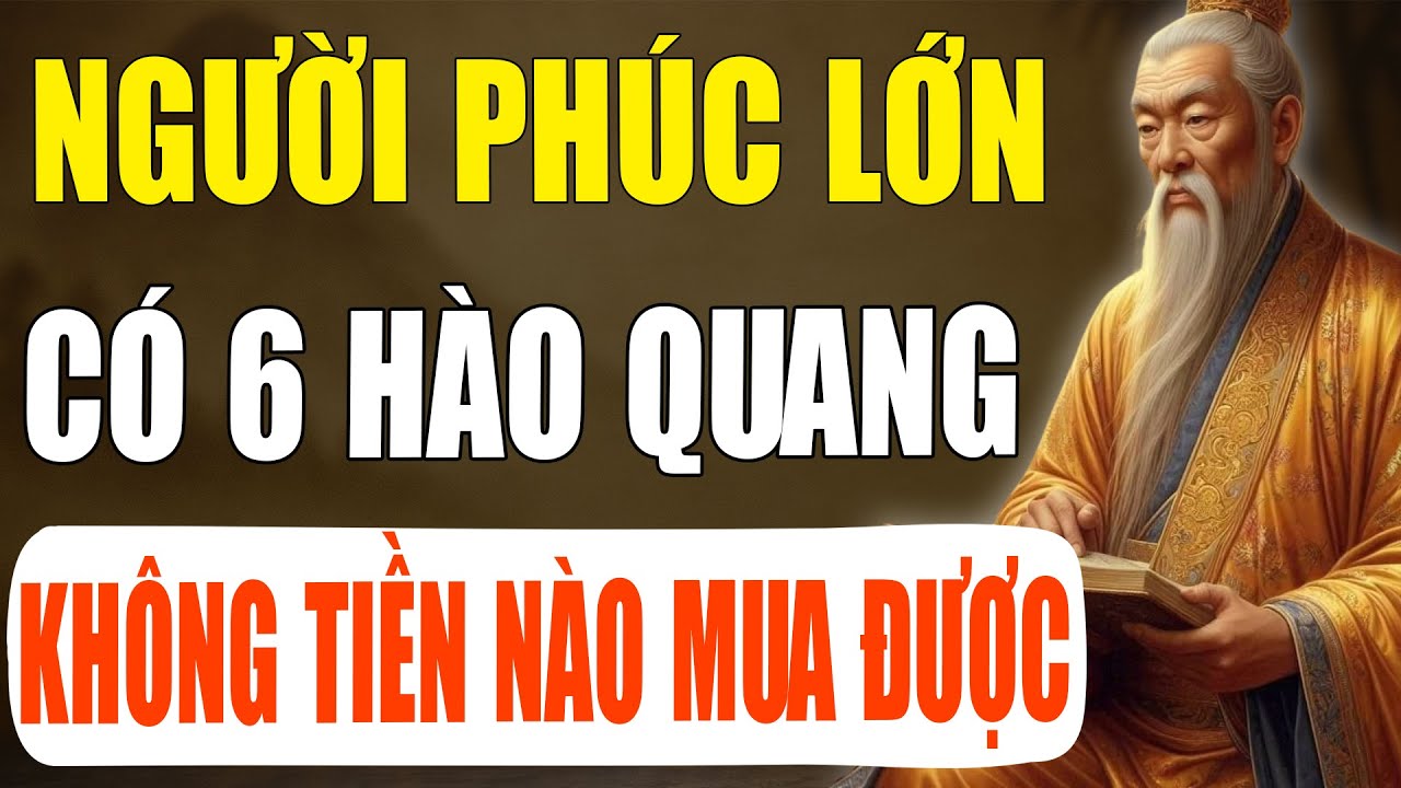 Cổ Nhân Tiết Lộ: Người Phúc Lớn Có 6 Loại Hào Quang Này không tiền nào mua được | Tinh Hoa Cổ Xưa