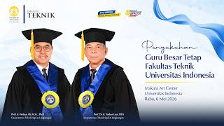 Pengukuhan Guru Besar Tetap Fakultas Teknik Universitas Indonesia  6 Mei 2026