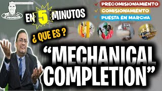 ✔️En 5 min Que es el Mechanical Completion en Precomisionamiento & Comisionamiento | Proyectos