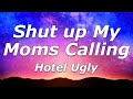 Hotel Ugly - Shut up My Moms Calling (Lyrics) - "Baby come home, home"