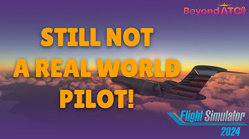 STILL NOT A REAL WORLD PILOT | MSFS | FLIGHT SIM 2024 | SIM UPDATE 4