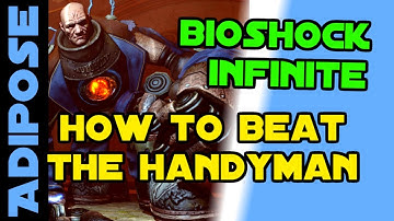 How to beat the Handyman in Bioshock Infinite