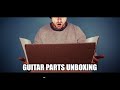 Unboxing parts for a guitar build