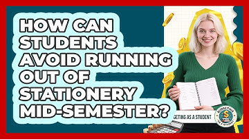 How Can Students Avoid Running Out Of Stationery Mid-semester? - Budgeting as a Student