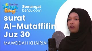 Surat Al Muthaffifiin Juz 30 || Mawaddah Khairiyah