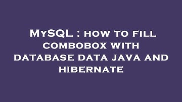 MySQL : how to fill combobox with database data java and hibernate