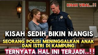 KISAH SEDIH ! SEORANG POLISI MENINGGALKAN ANAK DAN ISTRI DIKAMPUNG, TERNYATA HAL TAK TERDUGA TERJADI