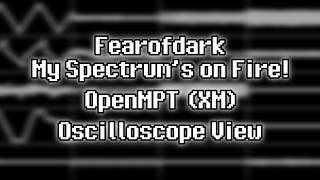 Fearofdark - “My Spectrums on Fire!” (XM) [Oscilloscope View]
