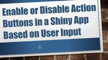 Enable or Disable Action Buttons in a Shiny App Based on User Input