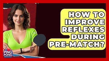 How To Improve Reflexes During Pre-Match? - Ping Pong Prodigy