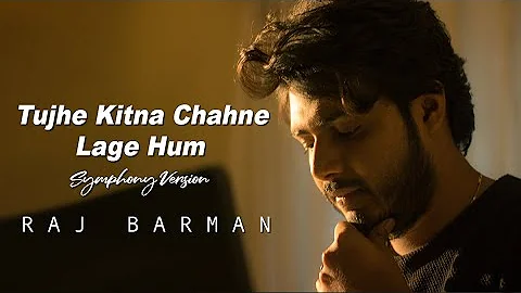 Tujhe Kitna Chahne Lage - Raj Barman | Symphony Cover | Kabir Singh | Mithoon | Arijit Singh