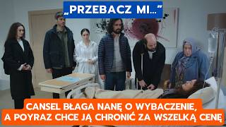 DZIEDZICTWO, ODCINEK 980-981: CANSEL BŁAGA NANĘ O WYBACZENIE, A POYRAZ CHCE JĄ CHRONIĆ ZA WSZELKĄ...