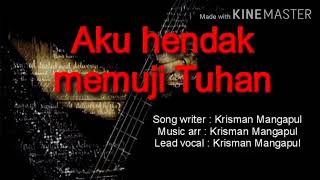 Aku hendak memuji Tuhan / Krisman Mangapul / Original song / Lagu rohani kristen