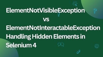 Handle Hidden Elements and Fix ElementNotInteractable Exception in Selenium 4