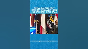 Ketum Partai NasDem, Surya Paloh Jawab Isu Keretakan Hubungannya dengan Jokowi