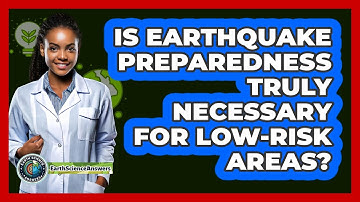 Is Earthquake Preparedness Truly Necessary For Low-risk Areas? - Earth Science Answers