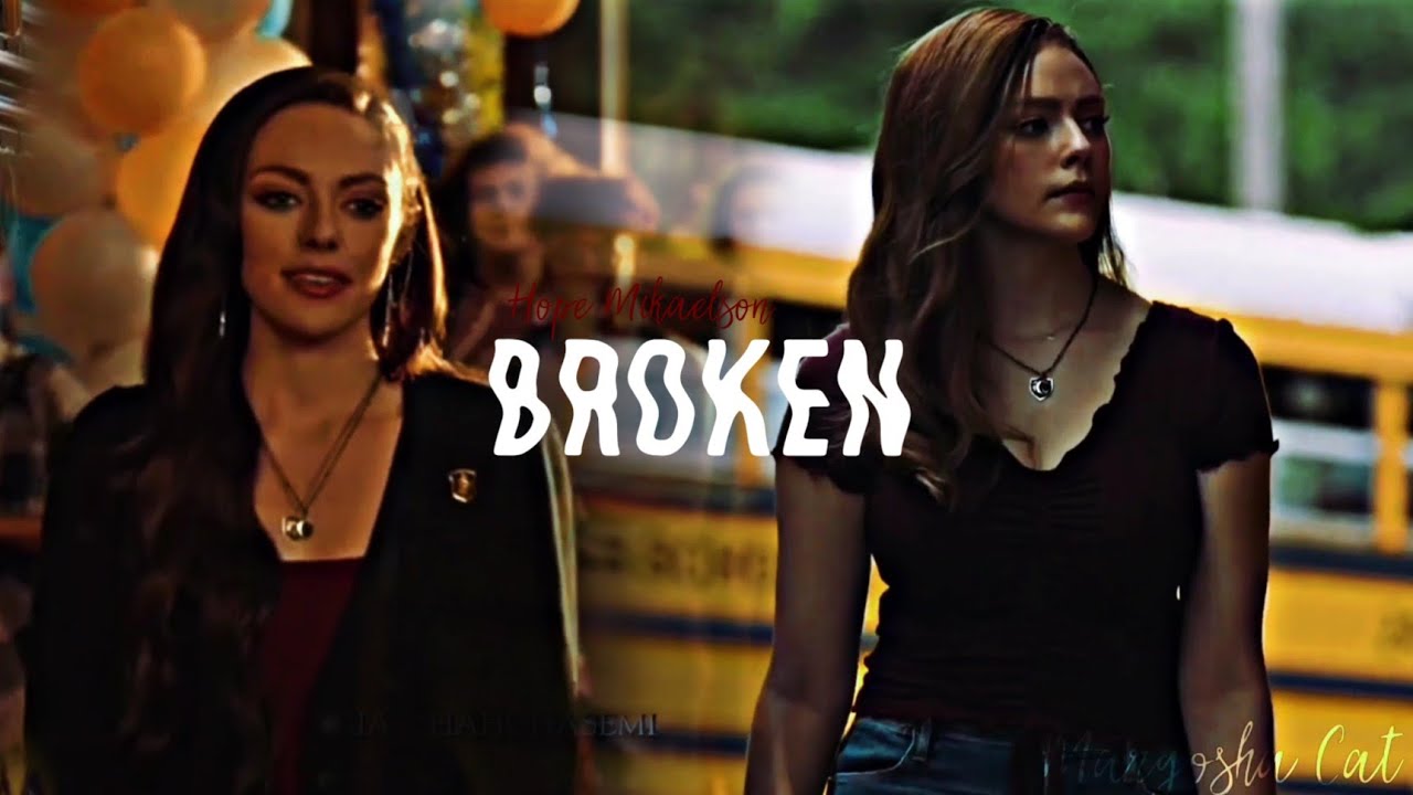 Hope Mikaelson || Broken