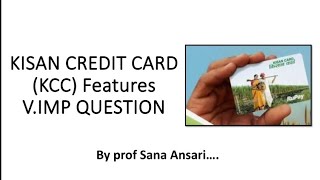 KISAN CREDIT CARD|KCC|FEATURES|FEATURES OF KCC|FEATURES OF KISAN CREDIT CARD @ProfSanaAnsari