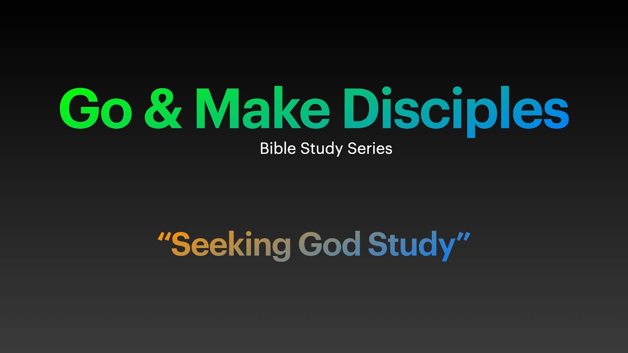 1. Go & Make Disciples (Seeking God Study) - YouTube