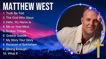 Matthew West Compilation Christian Songs 2024 ~ Best Praise And Worship Songs