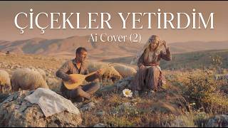 Çiçekler Yetirdim - Ai Cover (2)