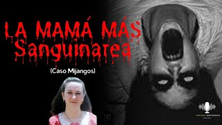 La MAMÁ mas Sanguin4re4 | Caso Mijangos | Especial día de las madres. T2E16