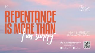 Repentance Is More Than &quot;I&#39;m Sorry&quot; | Pray o&#39;Clock (May 3, 2024)