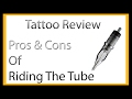 Tattoo Review: Pros & Cons of Riding tube