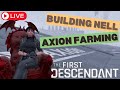 LIVE! Season 3: Building NELL &amp; Farming Axion Planes - The First Descendant
