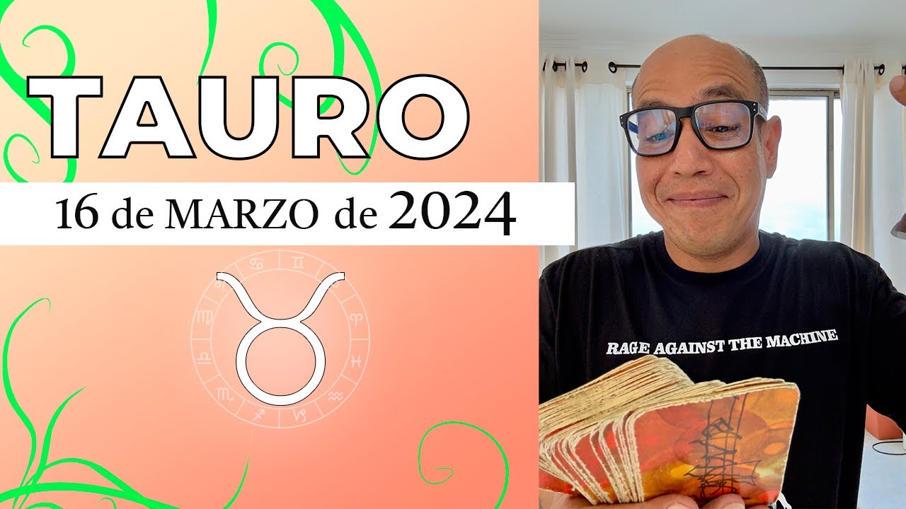 TAURO | Horóscopo de hoy 16 de Marzo 2024 - YouTube