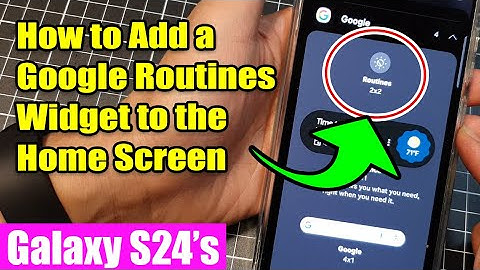 Galaxy S24/S24+/Ultra: How to Add a Google Routines Widget to the Home Screen