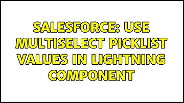 Salesforce: Use multiselect picklist values in lightning component (2 Solutions!!)
