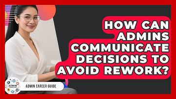 How Can Admins Communicate Decisions To Avoid Rework? - Admin Career Guide