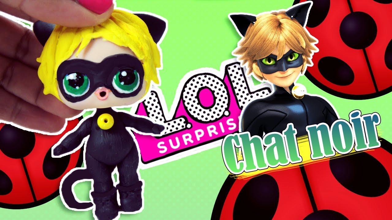Diy Poupee Lol Surprise Chat Noir Miraculous Ladybug Custom Cat Noir Doll Lol Surprise Youtube